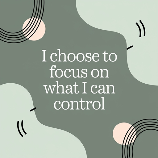 Mantras to Transform Your Mindset with text I choose to focus on what I can control.