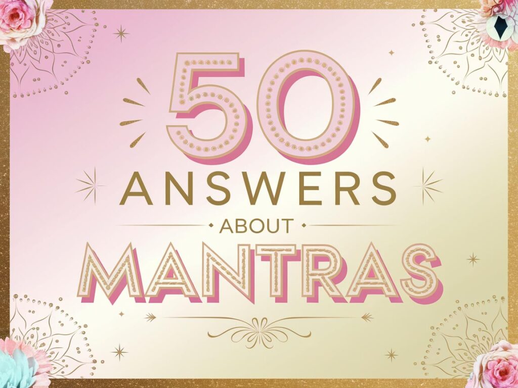 A Comprehensive Compilation of 50 Questions Answered: The Ultimate Resource Exploring the Power of Mantras for Achieving Success, Cultivating Positivity, and Attracting Abundance in Life.