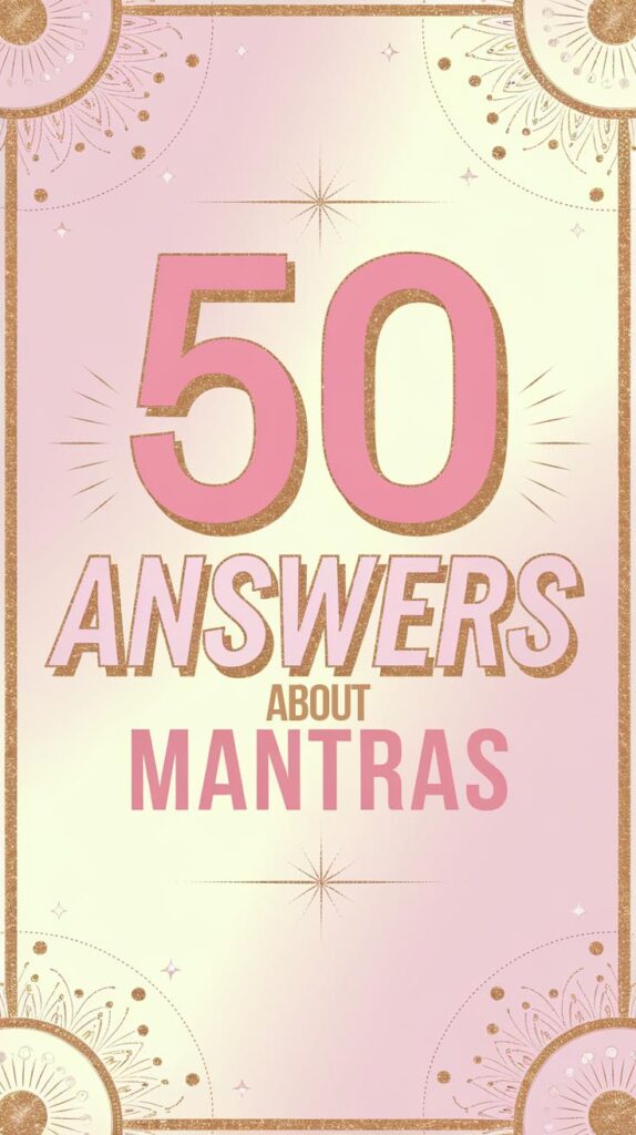 50 Questions Answered: The Ultimate Guide to Mantras for Success, Positivity, and Abundance