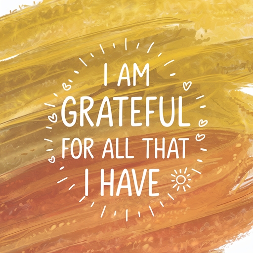 Mantras to Transform Your Mindset: I am grateful for all that I have.