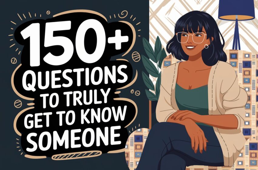 Unlocking Deeper Connections: The Ultimate Guide to Questions That Get to Know Someone